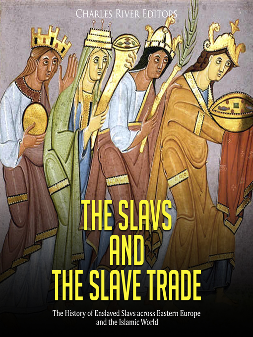 Title details for The Slavs and the Slave Trade by Charles River Editors - Available
